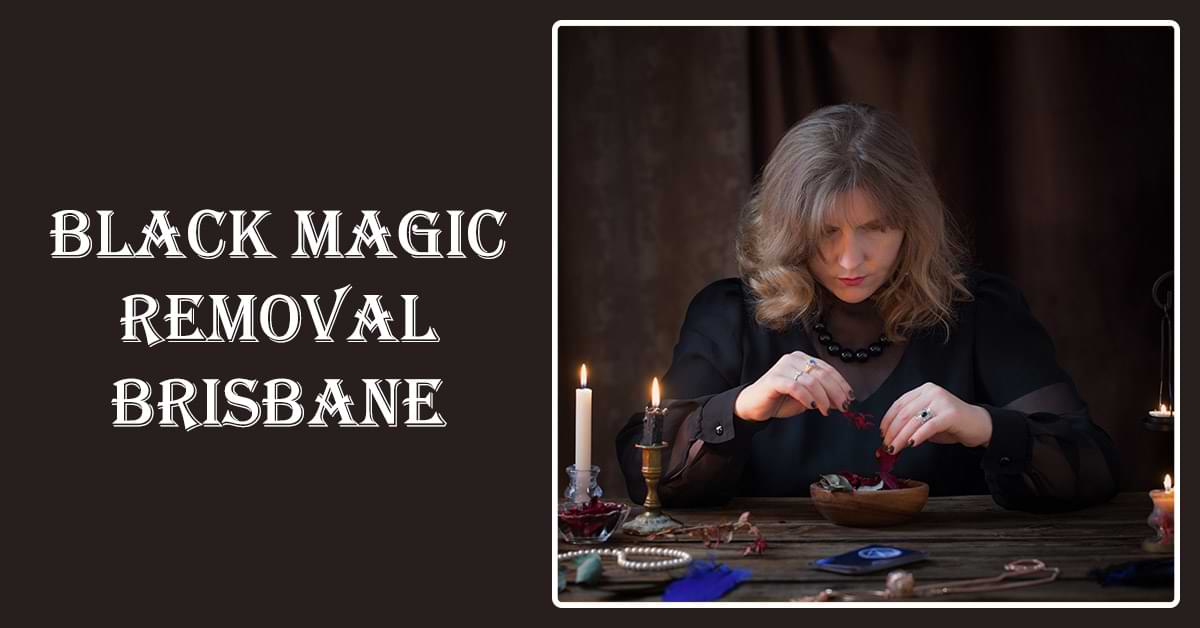 Black Magic Removal Brisbane