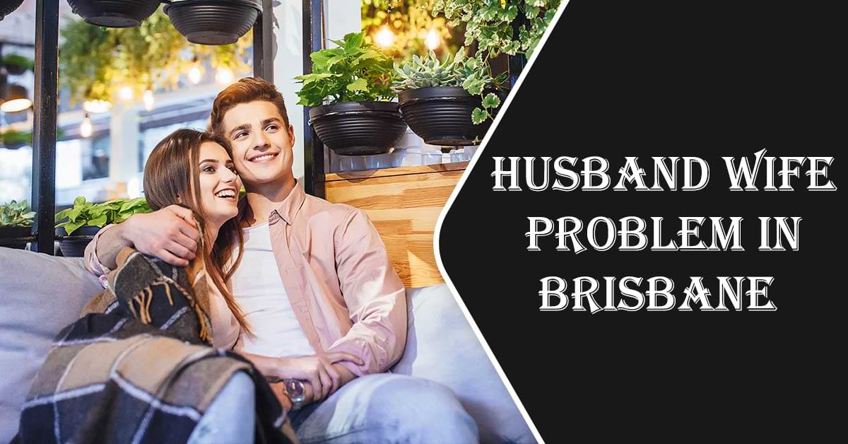 Husband Wife Problem in Brisbane