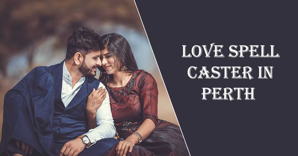 Love Spell Caster in Perth Love Spell Caster in Perth