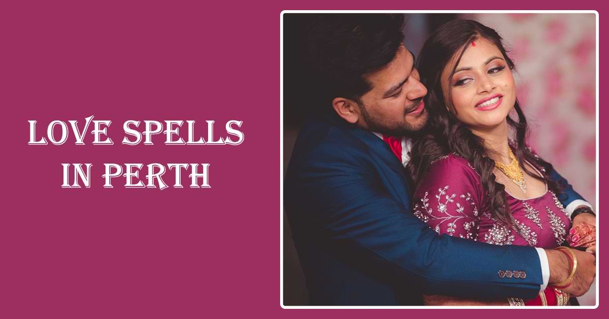 Love Spells in Perth Love Spells in Perth